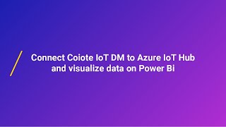 Connect Coiote IoT DM to Azure IoT Hub and visualize data on Power Bi