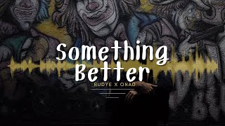 Something Better - Rudye x Onad [ Lyrics Terjemahan ]