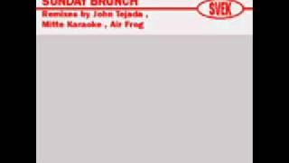 Sunday Brunch - Sable Chaud (Air Frog Remix) - Svek - 2003