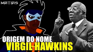 Você sabe por quê o Super Choque se chamar Virgil Hawkins?