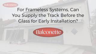 Glass Balustrade - For Frameless Systems can you Supply the Track for Early Installation