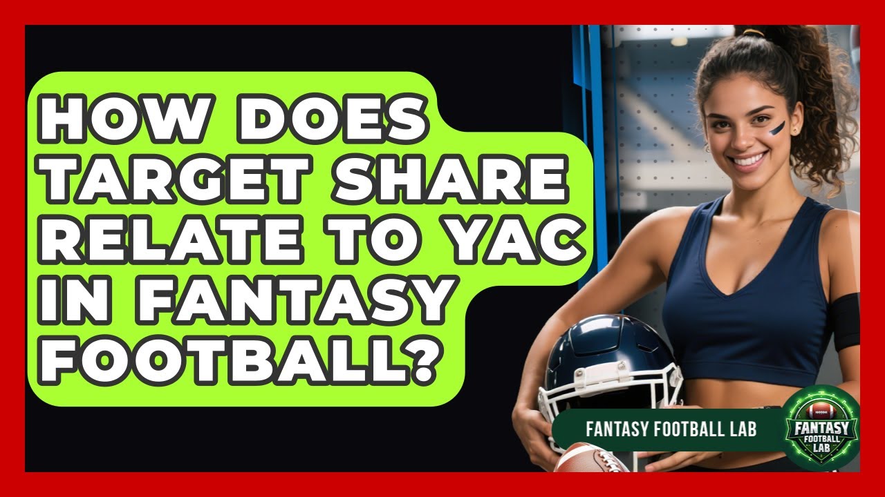How Does Target Share Relate To YAC In Fantasy Football? - Fantasy Football Lab