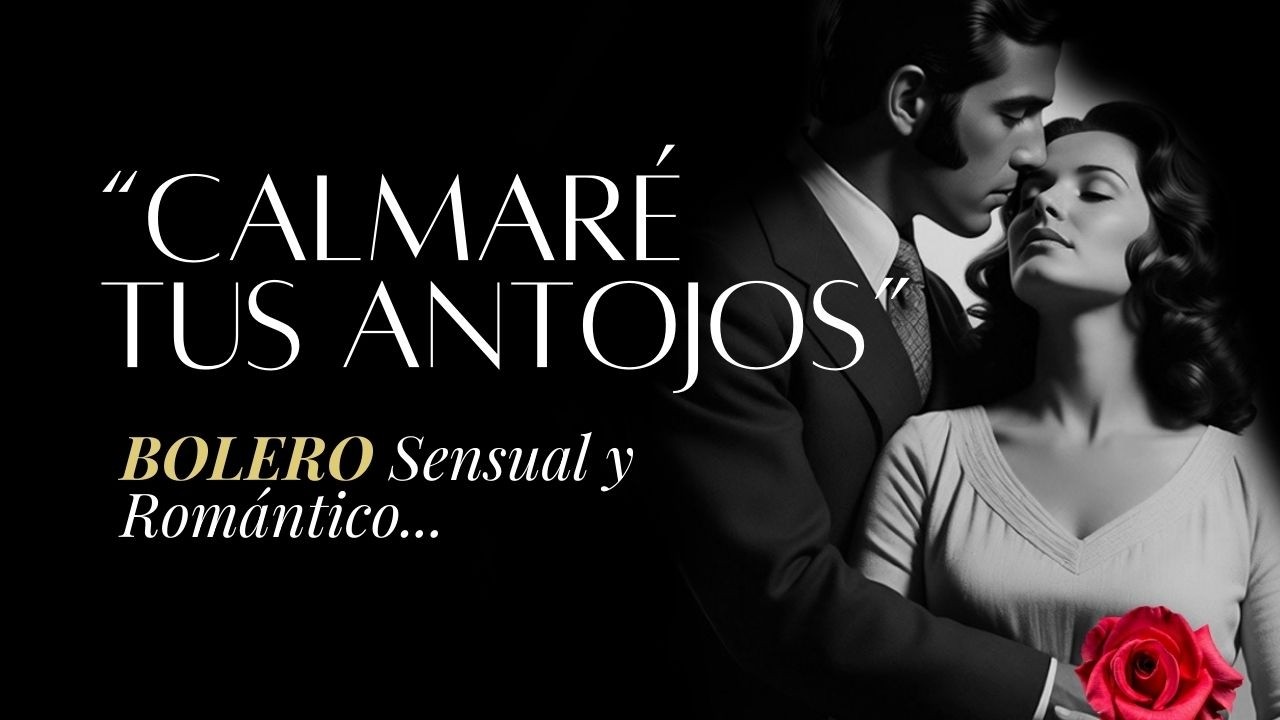 Este BOLERO te hará sentir el fuego del AMOR 💕 "CALMARÉ TUS ANTOJOS"