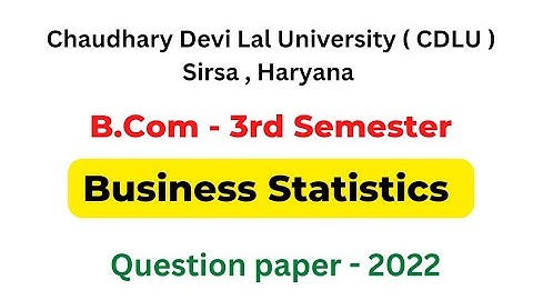 BUSINESS STATISTICS : B.COM 3RD SEMESTER QUESTION PAPER 2022 CDLU
