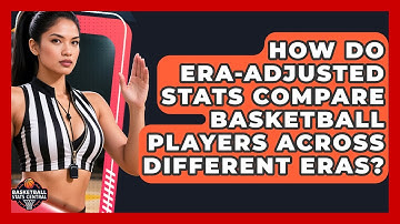 How Do Era-adjusted Stats Compare Basketball Players Across Different Eras?