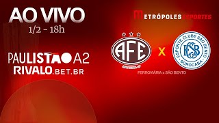 PAULISTÃO SÉRIE A2 2026 - FERROVIÁRIA x SÃO BENTO - AO VIVO E COM IMAGENS - 01.02.26