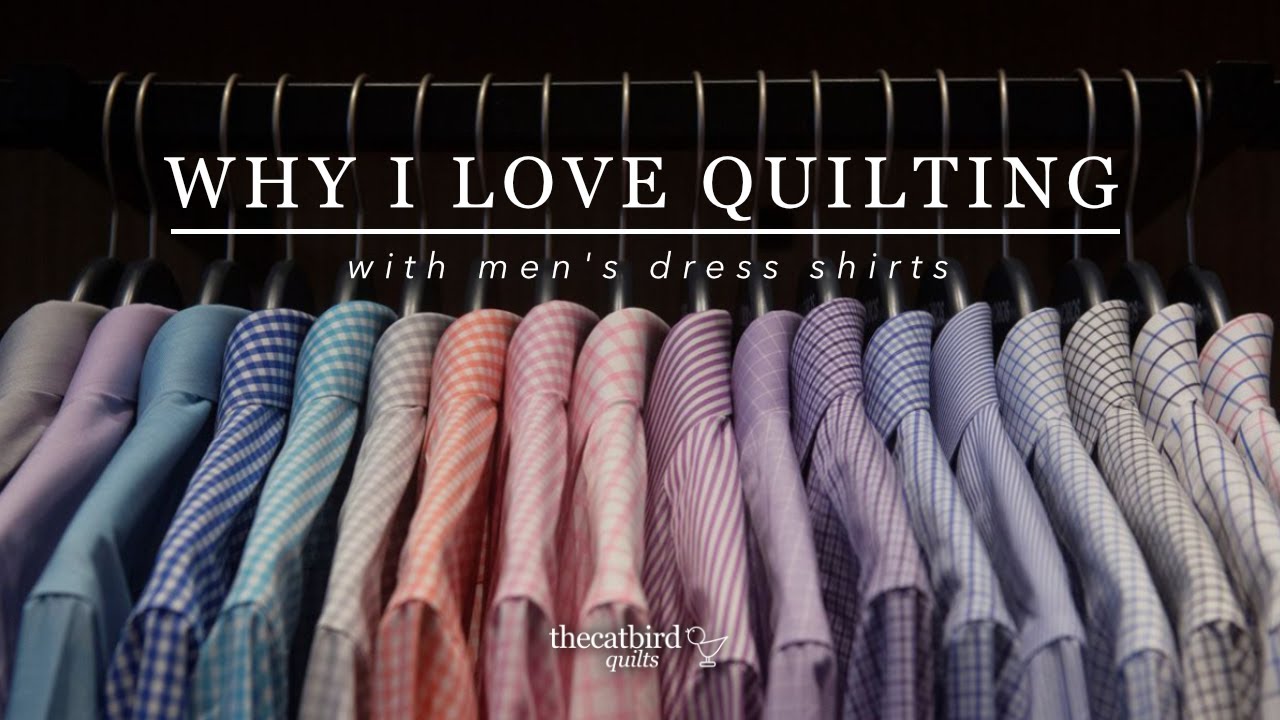 Why I Love Quilting With Men's Dress Shirts - YouTube