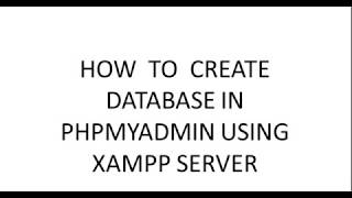 How to create database using phpadmin  in XAMPP Server