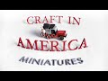 Craft in America: MINIATURES episode