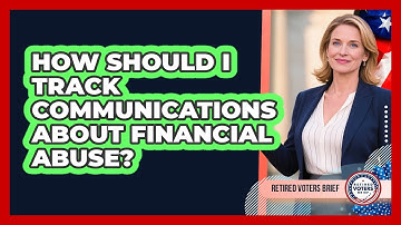 How should I track communications about financial abuse?