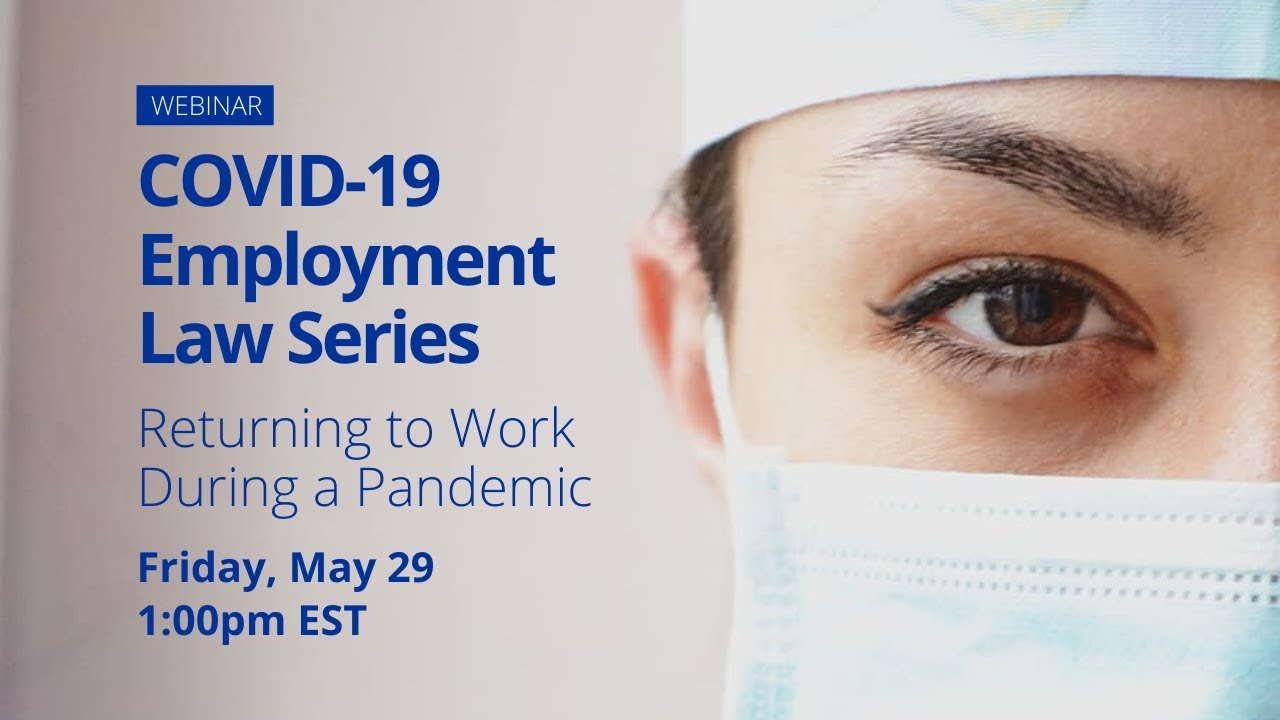COVID-19 Employment Law Series: Returning to Work During a Pandemic ...