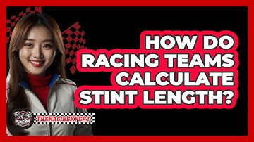 How Do Racing Teams Calculate Stint Length? - The Racing Xpert