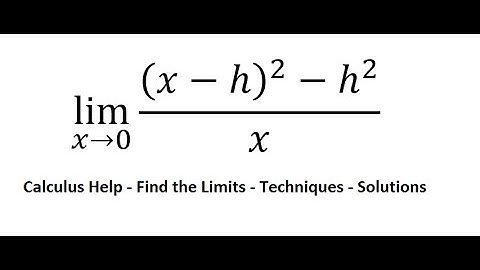 Calculus Help: Find the limits - lim(x→0)⁡ ((x-h)^2-h^2)/x - Techniques - Solutions