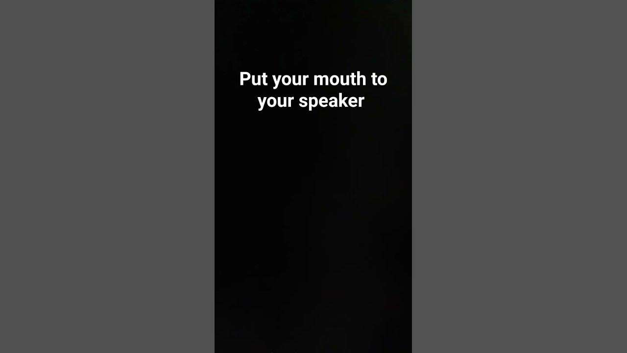 put-your-mouth-to-your-speaker-youtube