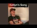 Katlyns song