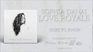 Sophia Danai - Ours To Know