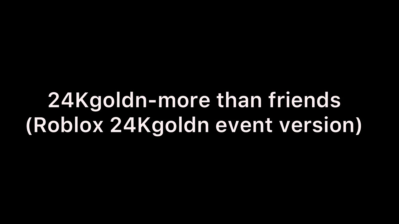 24Kgoldn More Than Friends Roblox 24kgoldn Event Version YouTube 