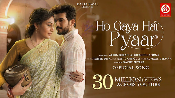 Ho Gaya Hai Pyaar Song | Yasser Desai | Arjun Bijlani | Surbhi Chandna |Jeet Gannguli | Kunaal Verma