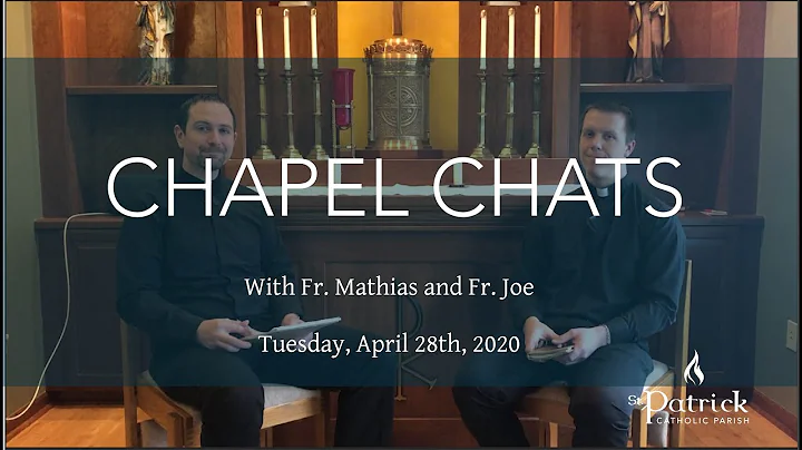Tuesday, April 28th, 2020: Chapel Chats with Fr. Mathias and Fr. Joe