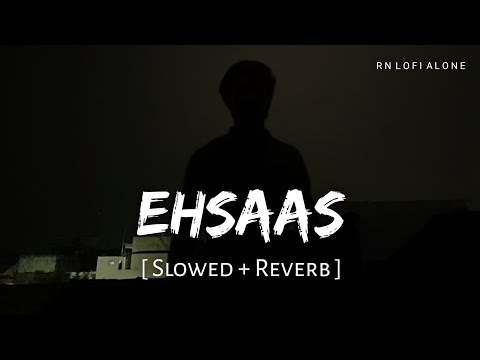 Ehsaas - Lofi (Slowed + Reverb) | Faheem Abdullah | RN Lofi Alone