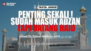 Penting Sekali ! Sudah Masuk Adzan Tapi Datang Haid - Ustadz Dr. Zaenal Abidin, Lc., M.M