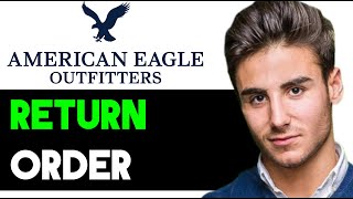 HOW TO RETURN AMERICAN EAGLE ORDER 2025! (FULL GUIDE)