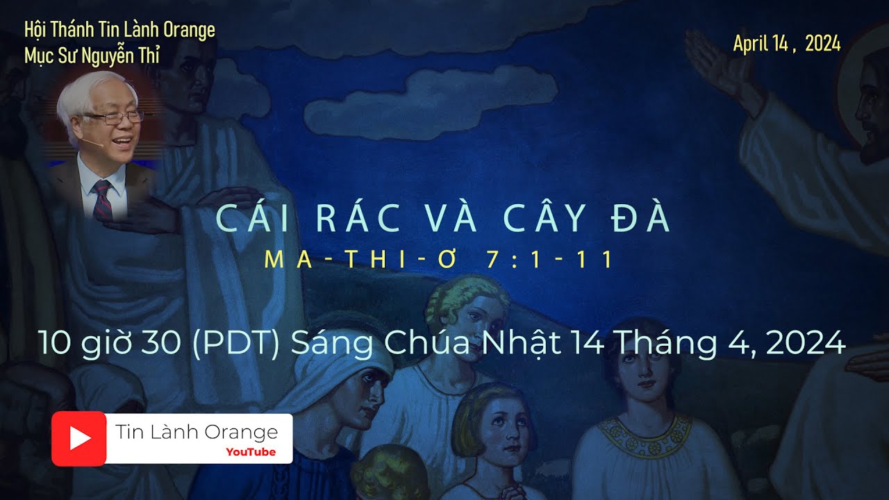 CÁI RÁC VÀ CÂY ĐÀ - Mục sư Nguyễn Thỉ. Hội Thánh Tin Lành Orange