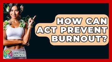 How Can ACT Prevent Burnout? - Holistic Balance And Bliss