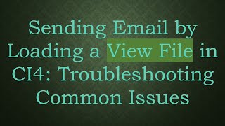 Sending Email by Loading a View File in CI4: Troubleshooting Common Issues