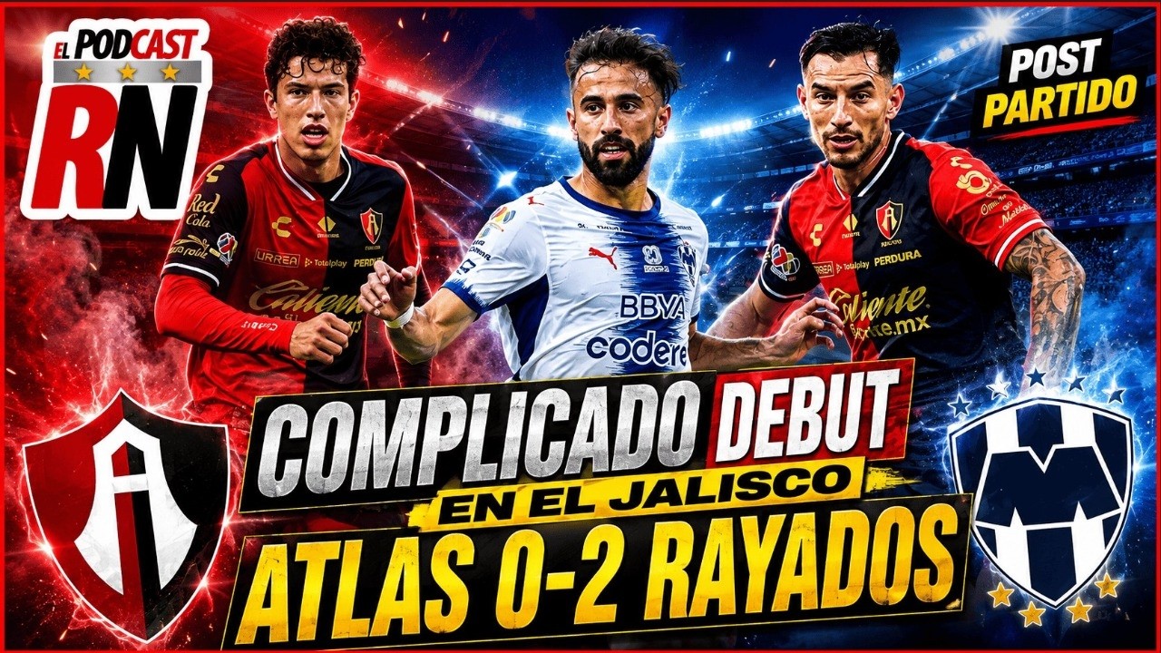 ATLAS NO PUDO EN CASA | Rayados gana 0-2 y exhibe a los Rojinegros | El PODCAST del ROJINEGRO