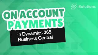 How to Accept On Account Payments in Dynamics 365 Business Central