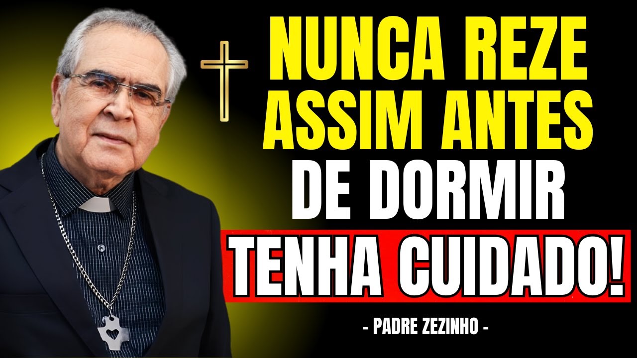 NUNCA REZE Desta FORMA Antes De Dormir | Padre Zezinho