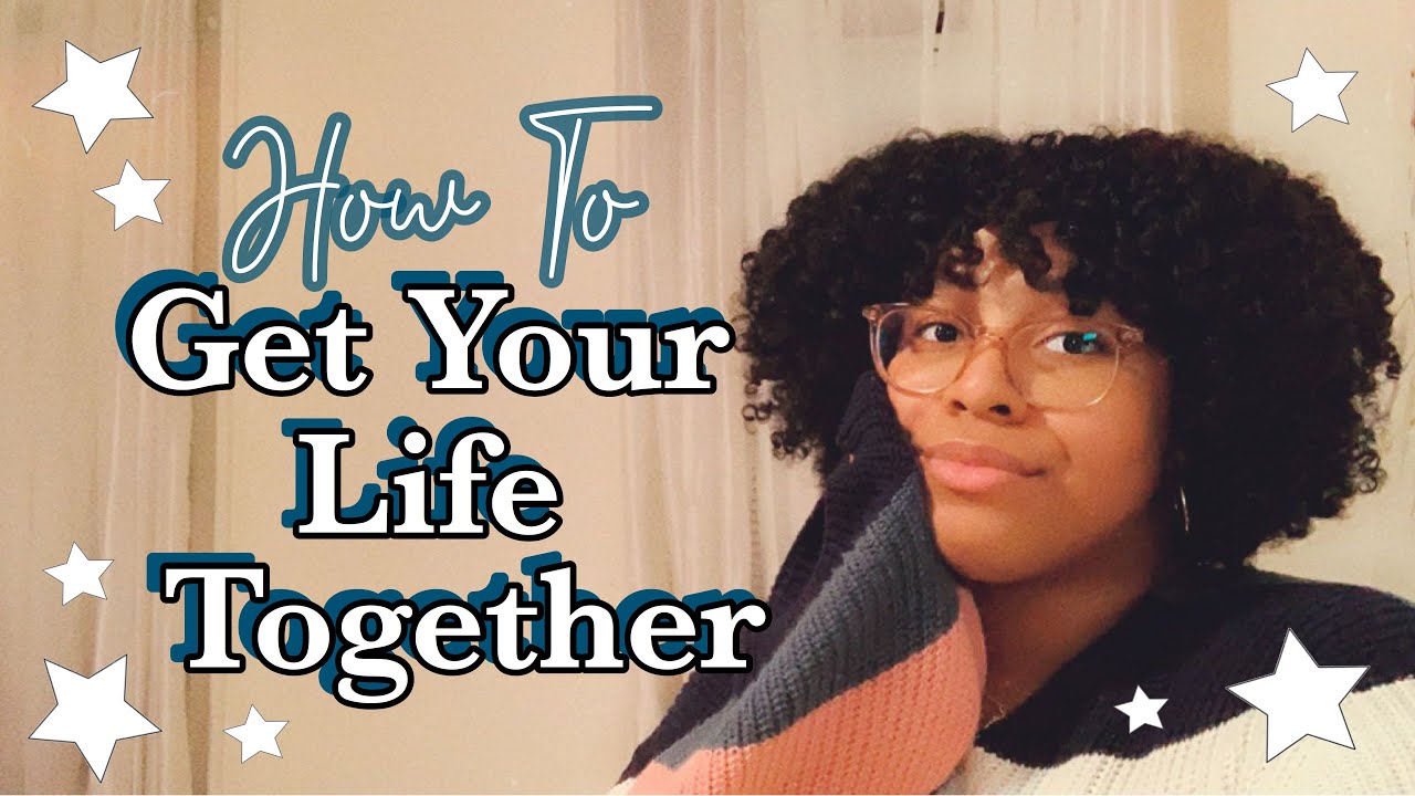 How To Get Your Life Together TODAY 5 Simple Habits To Get Organized