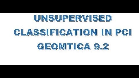 UNSUPERVISED CLASSIFICATION IN PCI GEOMATICA