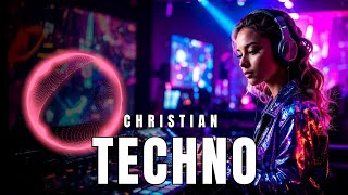 Christian EDM &amp; Techno Mix 2026 ✝️🎧 Best Upbeat Gospel Dance Music 🔥 High Energy Praise &amp; Worship 🙌