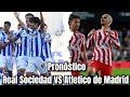 Pronostico Atletico Madrid Vs Real Sociedad