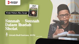 Kitab Matan Abu Syuja' (18): Sunnah - Sunnah Dalam Ibadah Sholat - Ustadz Budi Santoso, M.Pd