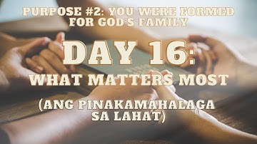 DAY 16 | ANG PINAKAMAHALAGA SA LAHAT | THE PURPOSE DRIVEN LIFE ( TAGALOG ) macmabTV
