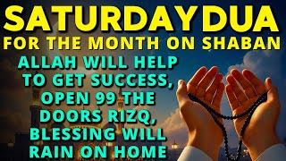 Beautiful Dua for Saturday in Sha‘ban ♥ Ask Allah for Success, Wealth, prosperity \u0026 Abundant rizq