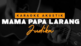 Mama Papa Larang - Judika ( Karaoke Akustik )