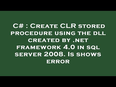 C# : Create CLR stored procedure using the dll created by .net framework 4.0 in sql server 2008. Is