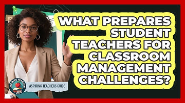 What Prepares Student Teachers For Classroom Management Challenges? - Aspiring Teacher Guide