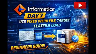 Day 7   IICS Fixed width file, Target Flat File load