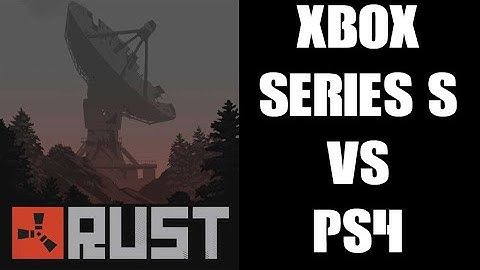 Rust Xbox Series S vs Playstation PS4 Graphics Comparison & FPS Framerate Compared