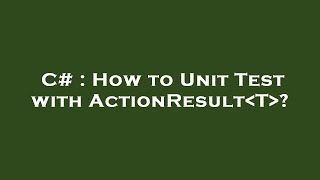 C# : How to Unit Test with ActionResult T ?