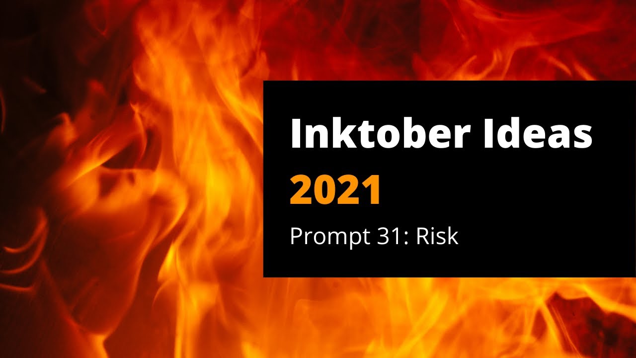 Brainstorming for Inktober 2021 - Prompt 31: Risk