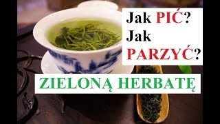 ZIELONA HERBATA - Jak PARZYĆ, jak PIĆ