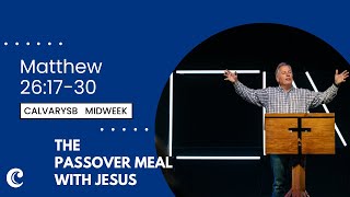 Matthew 26:17-30 || The Passover Meal (full midweek service)