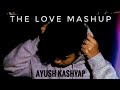 The love mashup 2021  ayush kashyap l thankyou for 1k sub