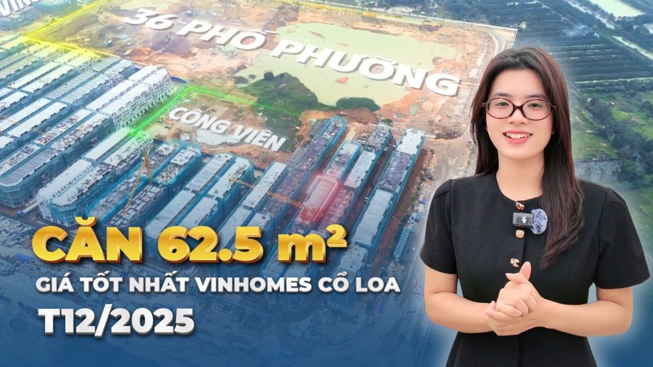 Căn 62,5 m2 giá tốt nhất và giá ở từng phân khu của Vinhomes Cổ Loa Tháng 12 - 2025 | Săn giá tốt